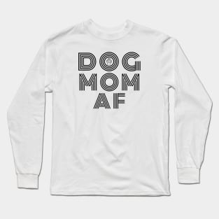 Dog Mom AF Long Sleeve T-Shirt